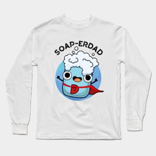 Soap-erdad Cute soap Dad Pun Long Sleeve T-Shirt